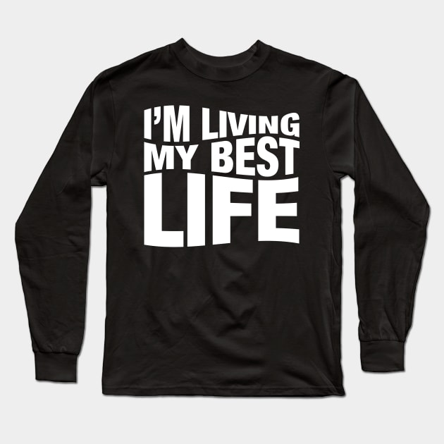 I'm Living My Best Life. Long Sleeve T-Shirt by CityNoir